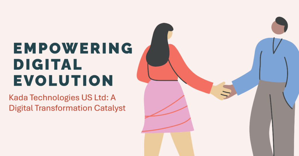Kada Technologies US Ltd: A Digital Transformation Catalyst 1 A poster with the text "EMPOWERING DIGITAL EVOLUTION" and " Kada Technologies US Ltd: A Digital Transformation Catalyst".