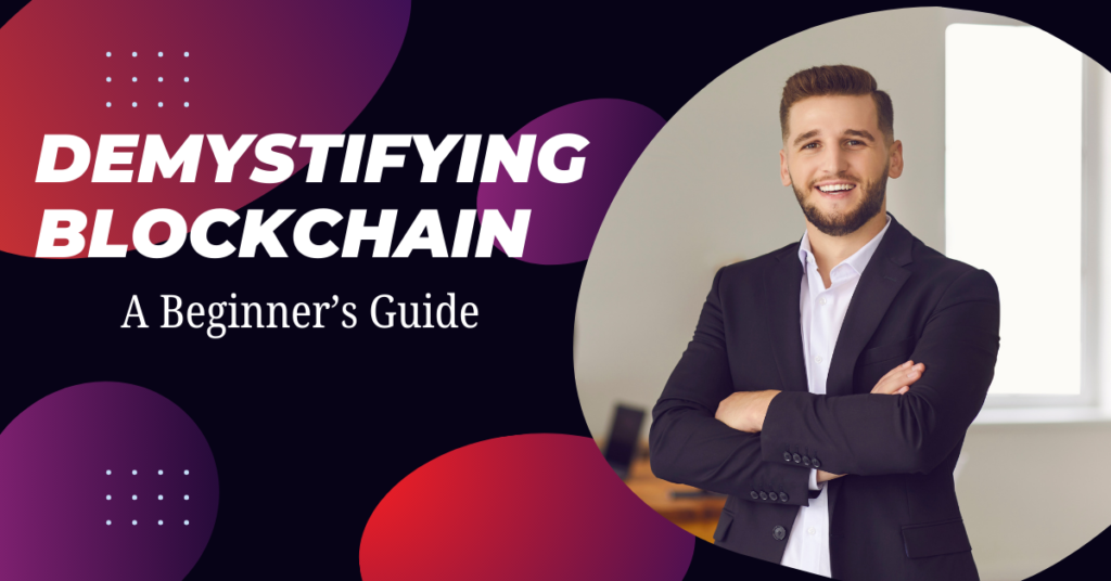 Demystifying Blockchain: A Beginner’s Guide to Understanding, Applications, and Impact 10 Blockchain