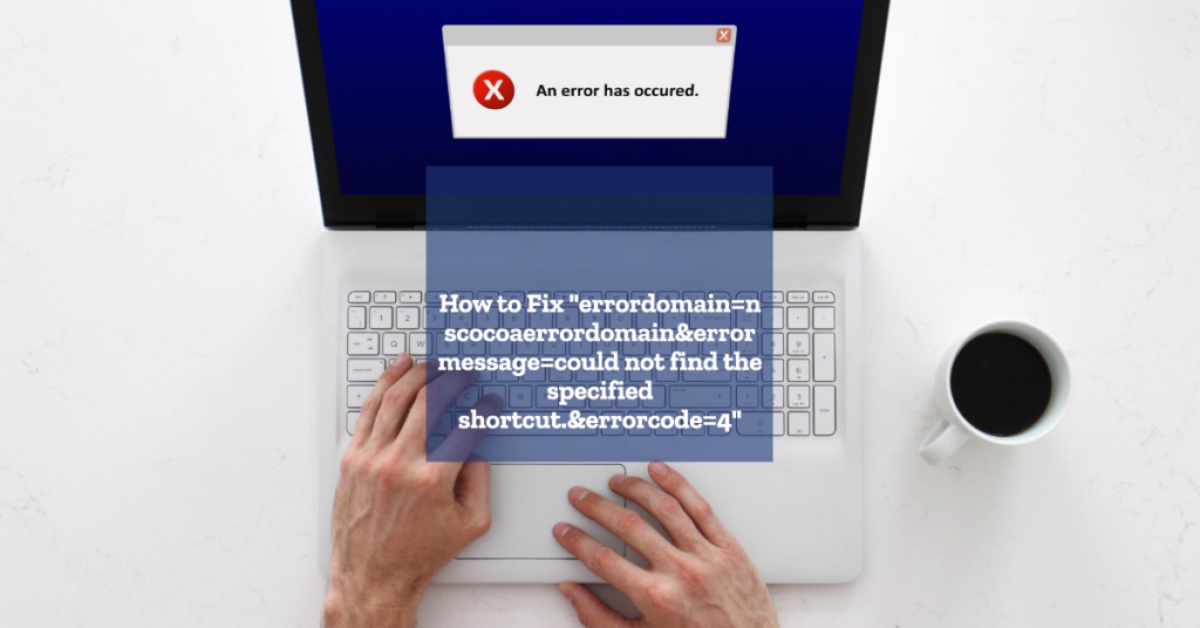 Troubleshooting The “errordomain=nscocoaerrordomain” Shortcut Error On ...