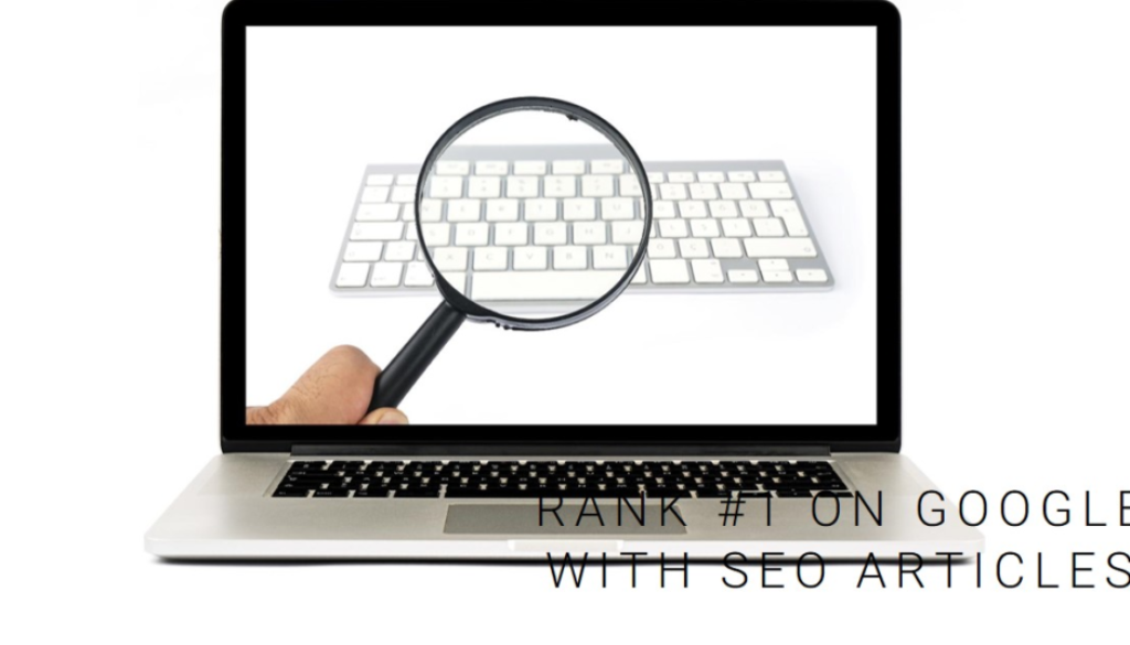 A hand holding a magnifying glass over a laptop keyboard, with the text ‘RANK #1 ON GOOGLE WITH SEO ARTICLES’ displayed on the screen.