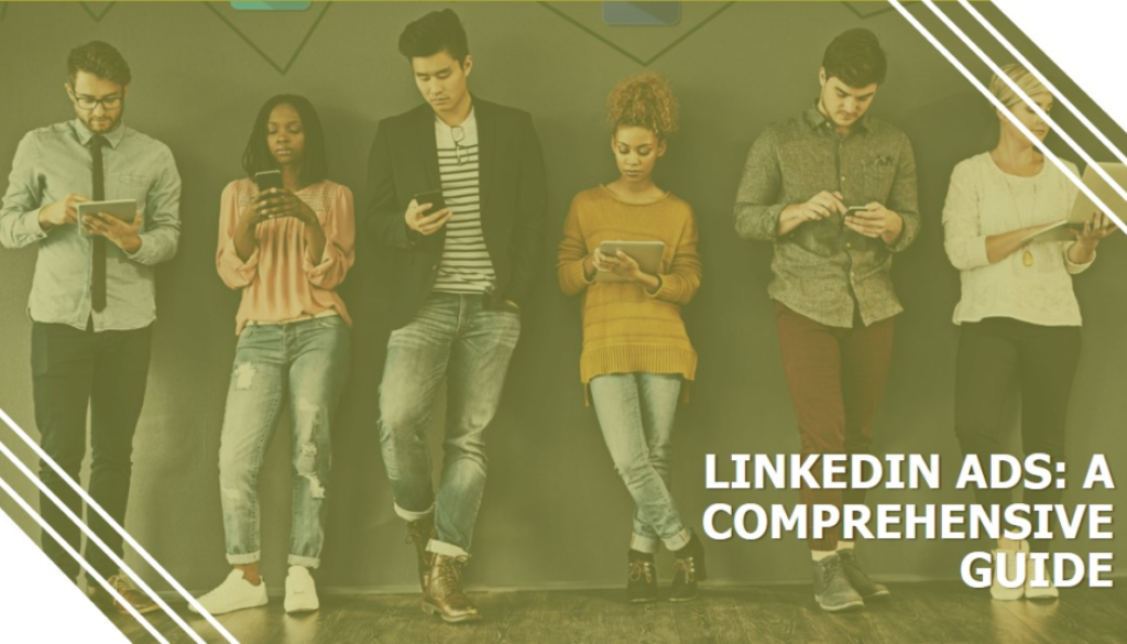 A group of five individuals standing side by side, each holding a mobile device, Overlaid text reads “LINKEDIN ADS: A COMPREHENSIVE GUIDE.