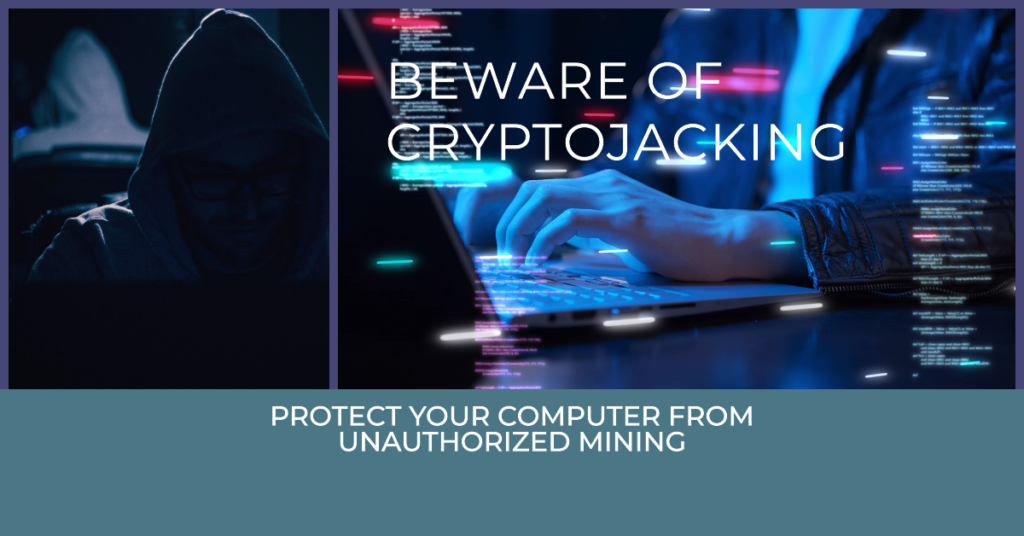 Understanding Cryptojacking: The Hidden Threat in the Digital Landscape 4 A hooded figure with obscured face in a dark room, typing on a laptop with digital graphics of code and blockchain elements in the background. Text overlay reads “BEWARE OF CRYPTOJACKING” and “PROTECT YOUR COMPUTER FROM UNAUTHORIZED MINING.”