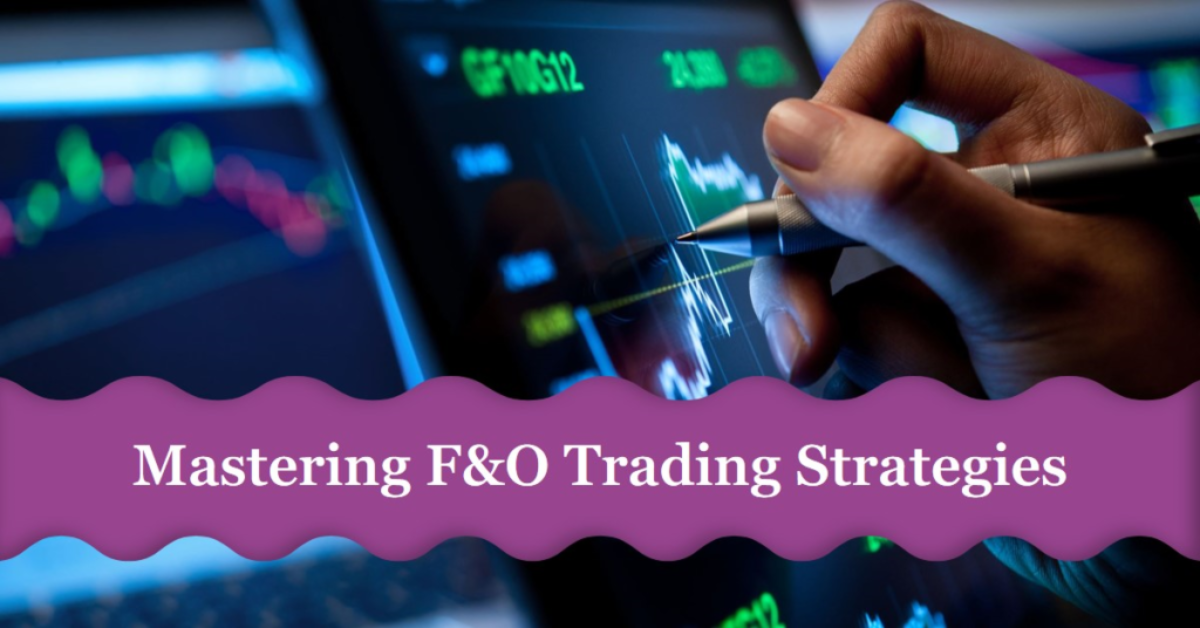 A hand holding a pen points at financial charts on a digital screen, with a banner reading “Mastering F&O Trading Strategies.