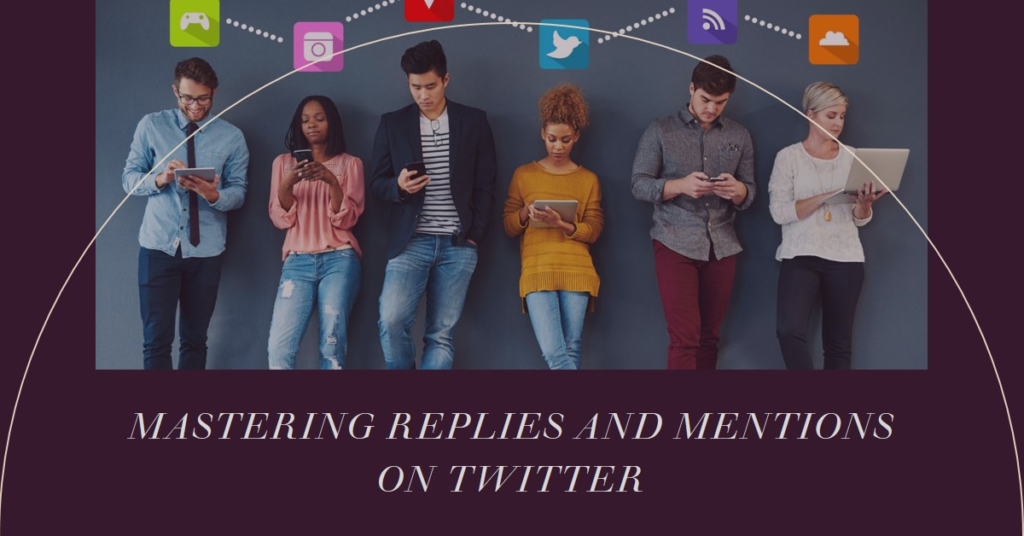 A group of six individuals standing side by side against a dark background, each holding a different digital device and with social media icons above their heads. The image has a title “MASTERING REPLIES AND MENTIONS ON TWITTER” in bold white letters at the bottom.