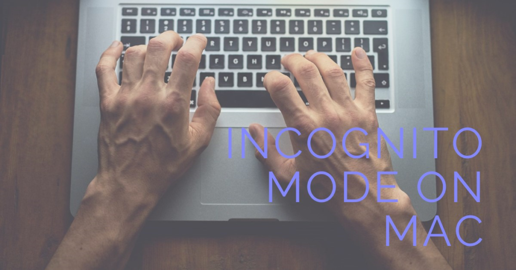 Going Incognito on Your Mac: A Simple Guide 10 A pair of hands typing on a MacBook keyboard with the phrase “INCOGNITO MODE ON MAC” overlaid in blue text, suggesting the use of privacy features while browsing.