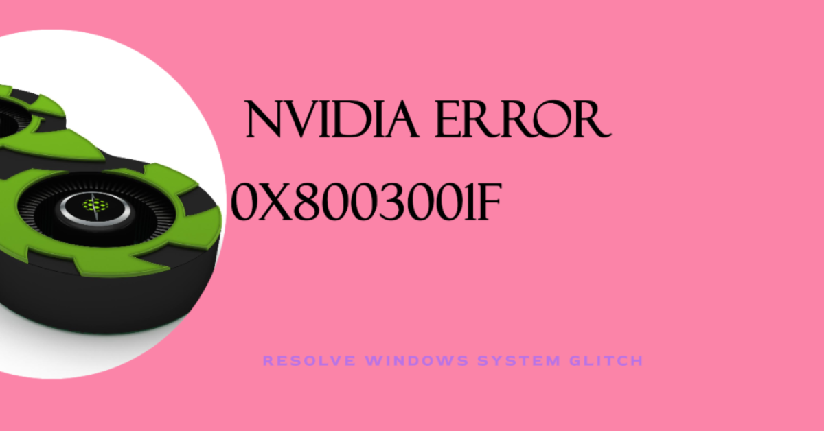 An image featuring a graphic of a green and black NVIDIA graphics card on the left side, with a pink background. On the right side, there is text that reads “NVIDIA ERROR 0X8003001F” above smaller text stating “RESOLVE WINDOWS SYSTEM GLITCH.