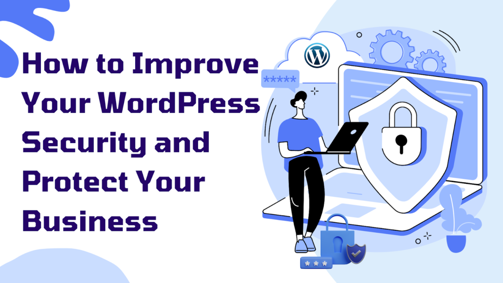 How to Improve Your WordPress Security and Protect Your Business 6 An illustration featuring a person using a laptop with the WordPress logo on the screen, surrounded by icons representing security such as a shield with a lock, gears, and a secure padlock, emphasizing WordPress security.