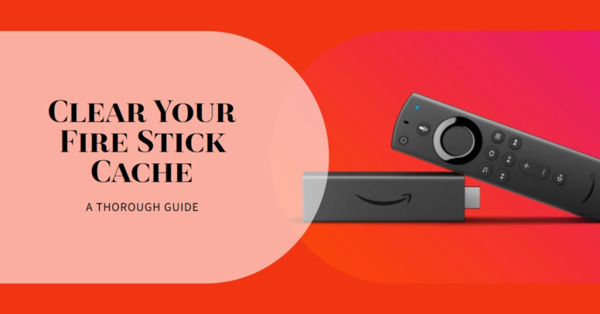 A black Amazon Fire TV Stick and its remote control are placed on a red background. The text "CLEAR YOUR FIRE STICK CACHE A THOROUGH GUIDE" is displayed above the devices.