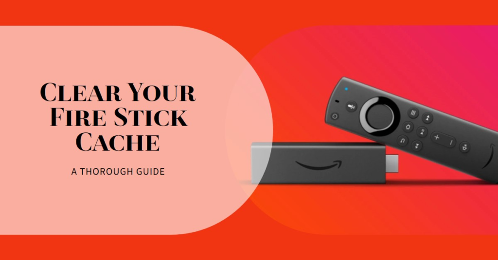 Clearing Cache on Your Fire Stick: A Thoroughly researched Guide 2 A black Amazon Fire TV Stick and its remote control are placed on a red background. The text "CLEAR YOUR FIRE STICK CACHE A THOROUGH GUIDE" is displayed above the devices.
