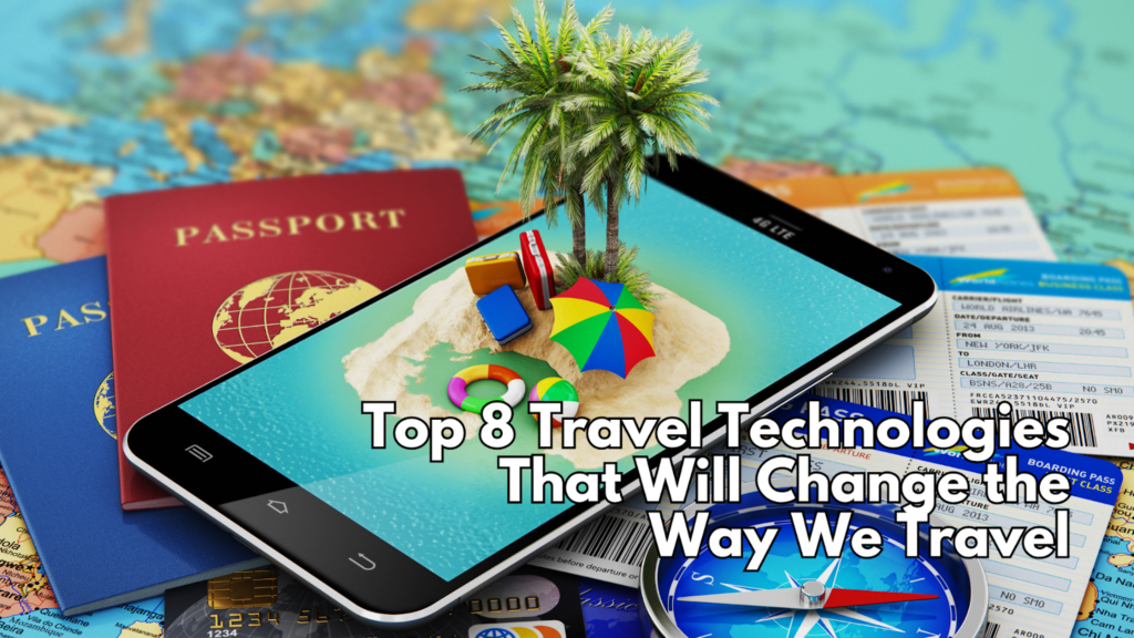 A digital tablet displaying a beach scene with a palm tree and suitcase, surrounded by travel-related items like passports and boarding passes, overlaid with the text “Top 8 Travel Technologies That Will Change the Way We Travel.